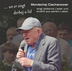 ... un er singt derbaj a lid - Mordechaj Ciechanower singt jiddische Lieder und erzählt aus seinem Leben ... un er singt derbaj a lid - Mordechaj Ciechanower singt jiddische Lieder und erzählt aus seinem Leben