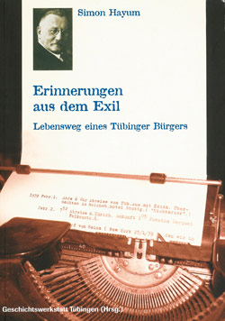 Erinnerungen aus dem Exil. Lebensweg eines Tübinger Bürgers. Erinnerungen aus dem Exil. Lebensweg eines Tübinger Bürgers.